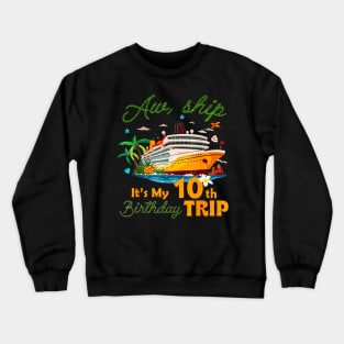 Aw ship It's My 10th Birthday Trip Cruise 10 Years Old Bday Crewneck Sweatshirt